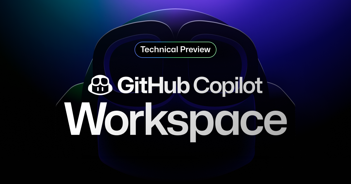 GitHub 发布 Copilot Workspace，用自然语言实现程序开发